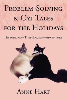 Problem-Solving and Cat Tales for the Holidays: Historical--Time-Travel--Adventure - Anne Hart - cover