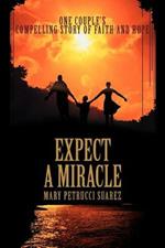 Expect A Miracle: One couple's compelling story of faith and hope