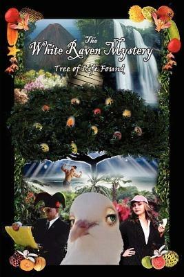 The White Raven Mystery: Tree of Life Found - J D Brady - cover
