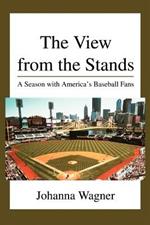 The View from the Stands: A Season with America's Baseball Fans