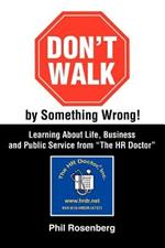 Don't Walk by Something Wrong!: Learning about Life, Business and Public Service from the HR Doctor