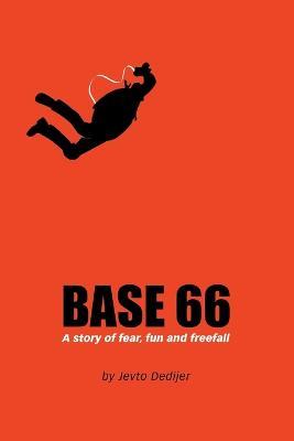 Base 66: A Story of Fear, Fun, and Freefall - Jevto Dedijer - cover