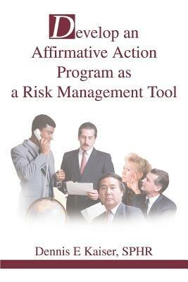 Develop an Affirmative Action Program as a Risk Management Tool - Dennis E Kaiser Sphr - cover