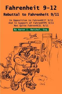 Fahrenheit 9-12: Rebuttal to Fahrenheit 9/11 - Aaron I Reichel Esq - cover