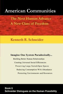 American Communities: The Next Human Advance, A New Class of Freedom - Kenneth R Schneider - cover