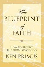 The Blueprint of Faith: How to Receive the Promises of God