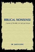 Biblical Nonsense: A Review of the Bible for Doubting Christians - Dr Jason Long - cover