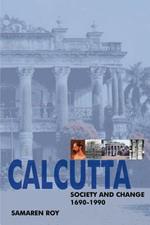 Calcutta: Society and Change 1690-1990