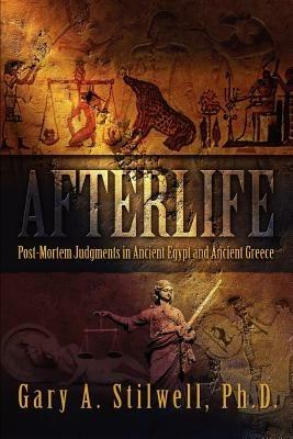 Afterlife: Post-Mortem Judgments in Ancient Egypt and Ancient Greece - Gary A Stilwell - cover