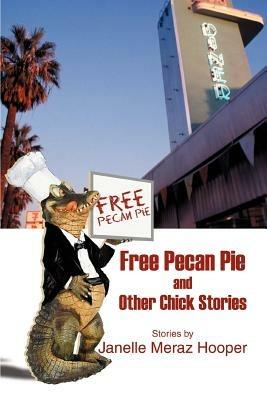 Free Pecan Pie And Other Chick Stories - Janelle Meraz Hooper - cover