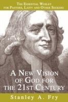 A New Vision of God for the 21st Century: The Essential Wesley for Pastors, Laity and Other Seekers - Stanley A Fry - cover