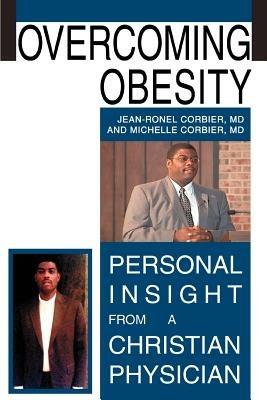 Overcoming Obesity: Personal Insight from a Christian Physician - Jean Ronel Corbier,Jean Corbier,Jean-Ronel Corbier - cover