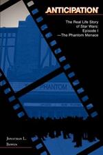 Anticipation: The Real Life Story of Star Wars: Episode I-The Phantom Menace