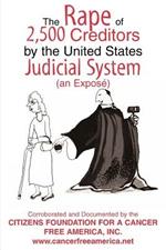 The Rape of 2,500 Creditors by the United States Judicial System: (an Expose)