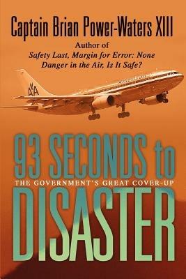 93 Seconds to Disaster: The Mystery of American Airbus Flight 587 - Captain Brian Power-Waters XIII - cover