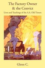 The Factory Owner & the Convict: Lives and Teachings of the A.A. Old Timers