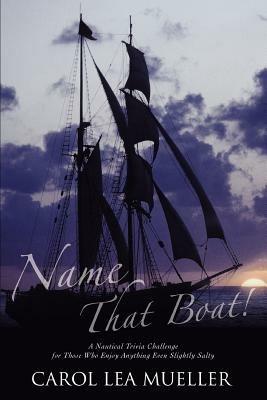 Name That Boat!: A Nautical Trivia Challenge for Those Who Enjoy Anything Even Slightly Salty - Carol Lea Mueller - cover