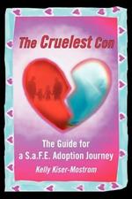 The Cruelest Con: The Guide for a S.a.F.E. Adoption Journey