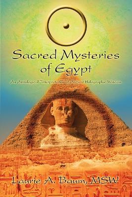 Sacred Mysteries of Egypt: An Astrological Interpretation of Ancient Holographic Wisdom - Laurie A Baum Msw - cover