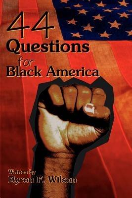 44 Questions for Black America - Byron F Wilson - cover