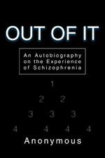 Out of It: An Autobiography on the Experience of Schizophrenia