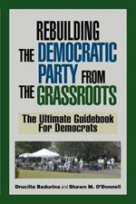 Rebuilding the Democratic Party from the Grassroots: The Ultimate Guidebook for Democrats