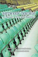 Between Innings: A Father, a Son and Baseball