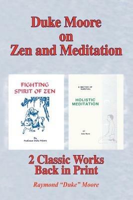Duke Moore on Zen and Meditation: Fighting Spirit of Zen & Holistic Meditation - Raymond Duke Moore - cover