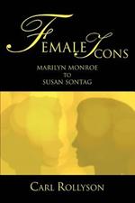 Female Icons: Marilyn Monroe to Susan Sontag