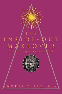 The Inside-Out Makeover: (Ten Tools for Inner Balance) - Andrea Clark - cover