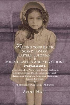 Tracing Your Baltic, Scandinavian, Eastern European, & Middle Eastern Ancestry Online - Anne Hart - cover