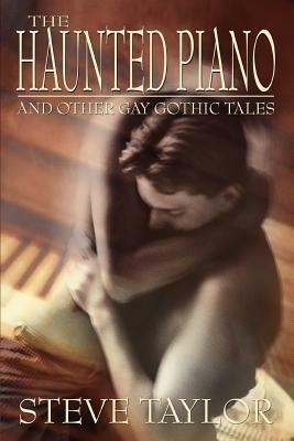 The Haunted Piano: And Other Gay Gothic Tales - Steve Taylor - cover