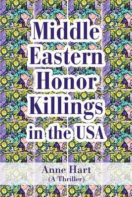 Middle Eastern Honor Killings in the USA: (A Thriller) - Anne Hart - cover