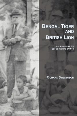 Bengal Tiger and British Lion: An Account of the Bengal Famine of 1943 - Richard Stevenson - cover
