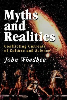 Myths and Realities: Conflicting Currents of Culture and Science - John Whedbee - cover