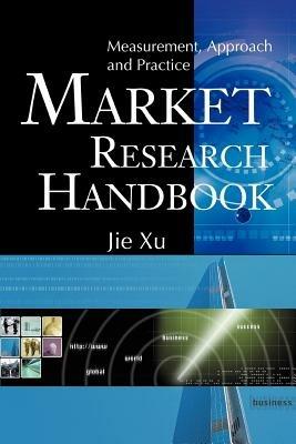 Market Research Handbook: Measurement, Approach and Practice - Jie Xu - cover