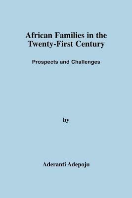 African Families in the Twenty-First Century: Prospects and Challenges - Aderanti Adepoju - cover