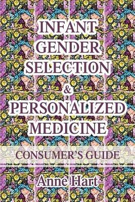 Infant Gender Selection & Personalized Medicine: Consumer's Guide - Anne Hart - cover