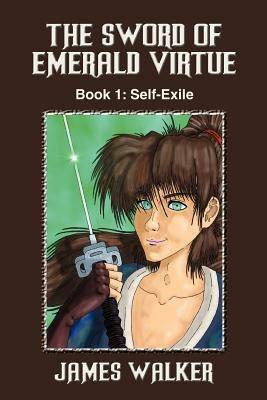 The Sword of Emerald Virtue: Book 1: Self-Exile - James Walker - cover