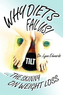Why Diets Fail US!: ... the Skinny on Weight Loss - Lynn Edwards - cover
