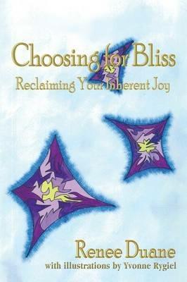 Choosing for Bliss: Reclaiming Your Inherent Joy - Renee B Duane - cover