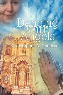 Dancing With Angels - Christopher A Chausse - cover