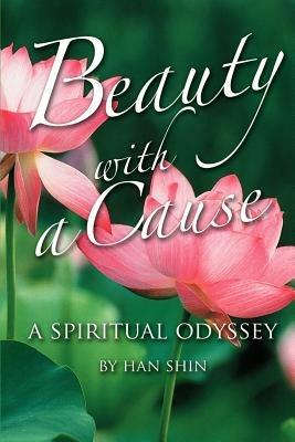 Beauty With A Cause: A Spiritual Odyssey - Han Shin - cover