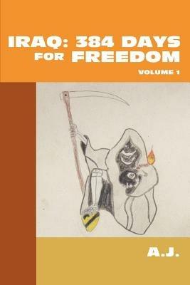 Iraq: 384 Days For Freedom: Volume 1 - A J - cover