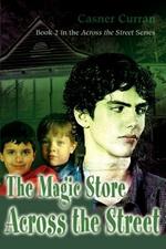 The Magic Store Across the Street: Book 2 in the Across the Street series