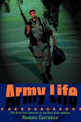 Army Life: The First Four Months in My First Duty Station. - Ramon Carrasco - cover