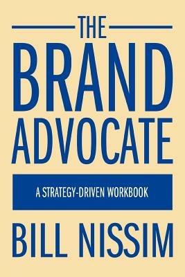 The Brand Advocate: A Strategy-Driven Workbook - Bill Nissim - cover