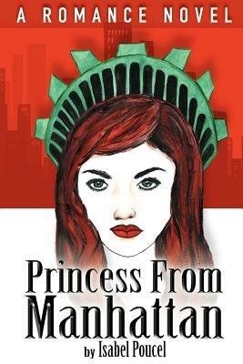Princess From Manhattan: A Romance Novel - Isabel Poucel - cover