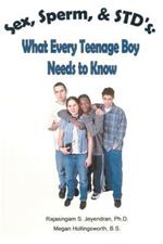 Sex, Sperm, & STD'S: : What Every Teenage Boy Needs to Know