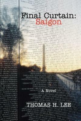 Final Curtain: Saigon: A Novel - Thomas H Lee - cover